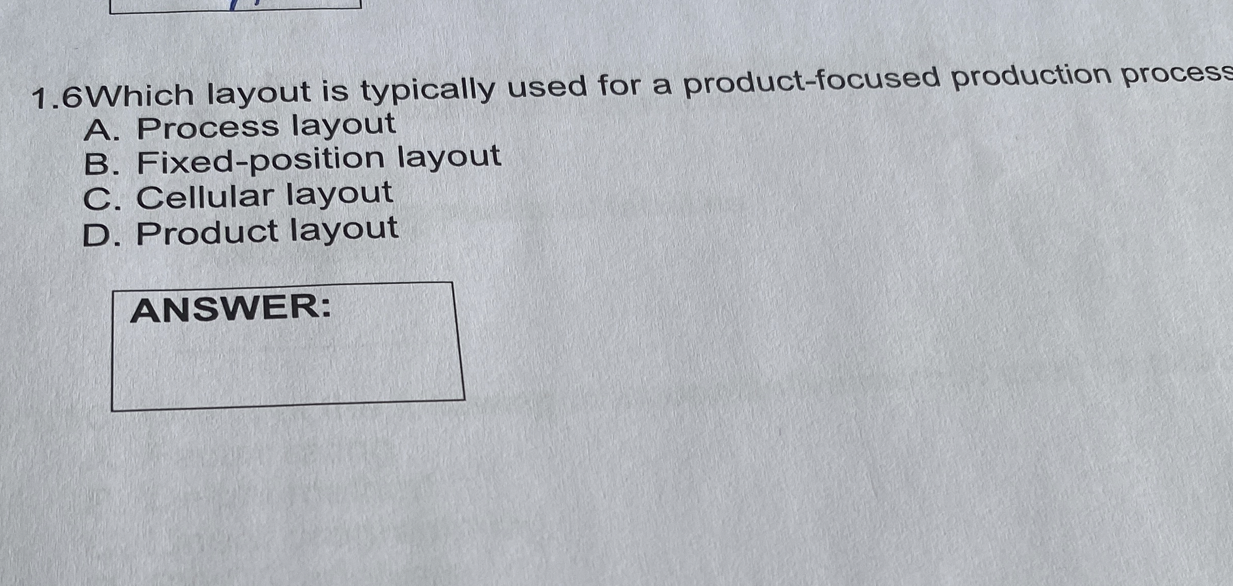  1.6Which layout is typically used for a product-focused production process A.