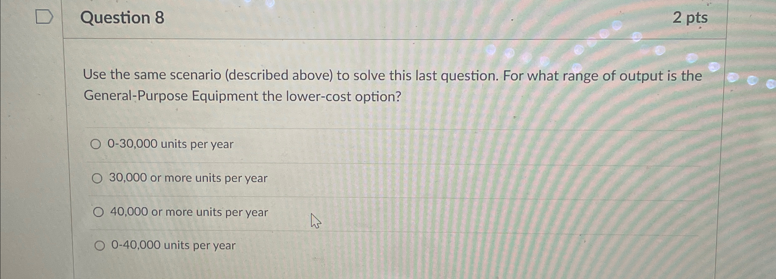  Question 8 2 pts Use the same scenario (described above) to