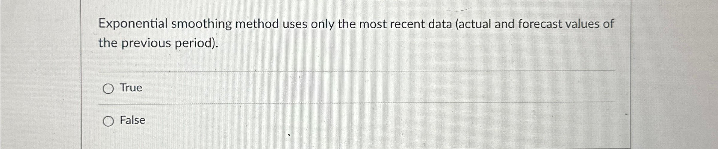  Exponential smoothing method uses only the most recent data (actual and