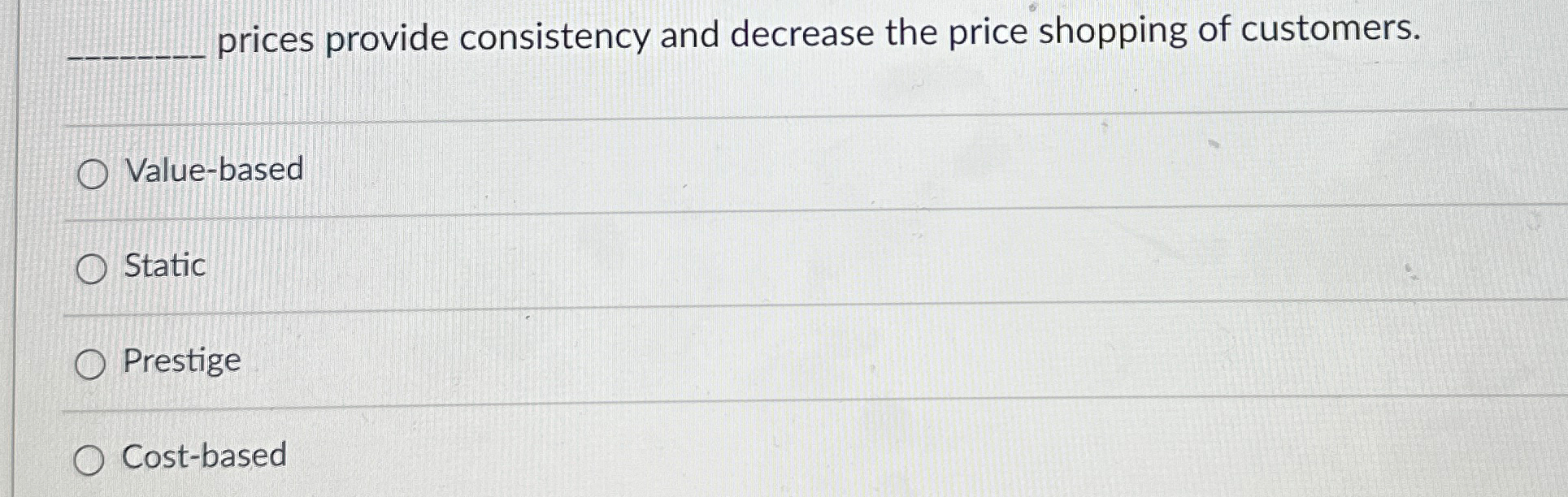  prices provide consistency and decrease the price shopping of customers. Value-based