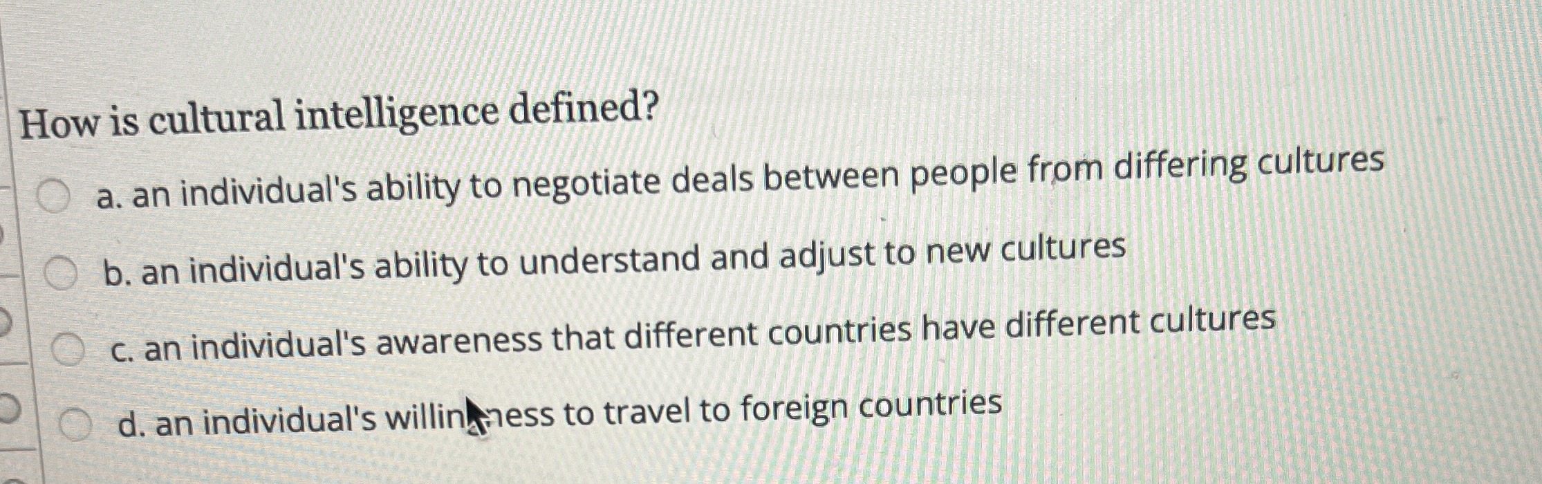  How is cultural intelligence defined? a. an individual's ability to negotiate