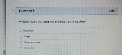  Question 5 Which is NOT a key variable in the project