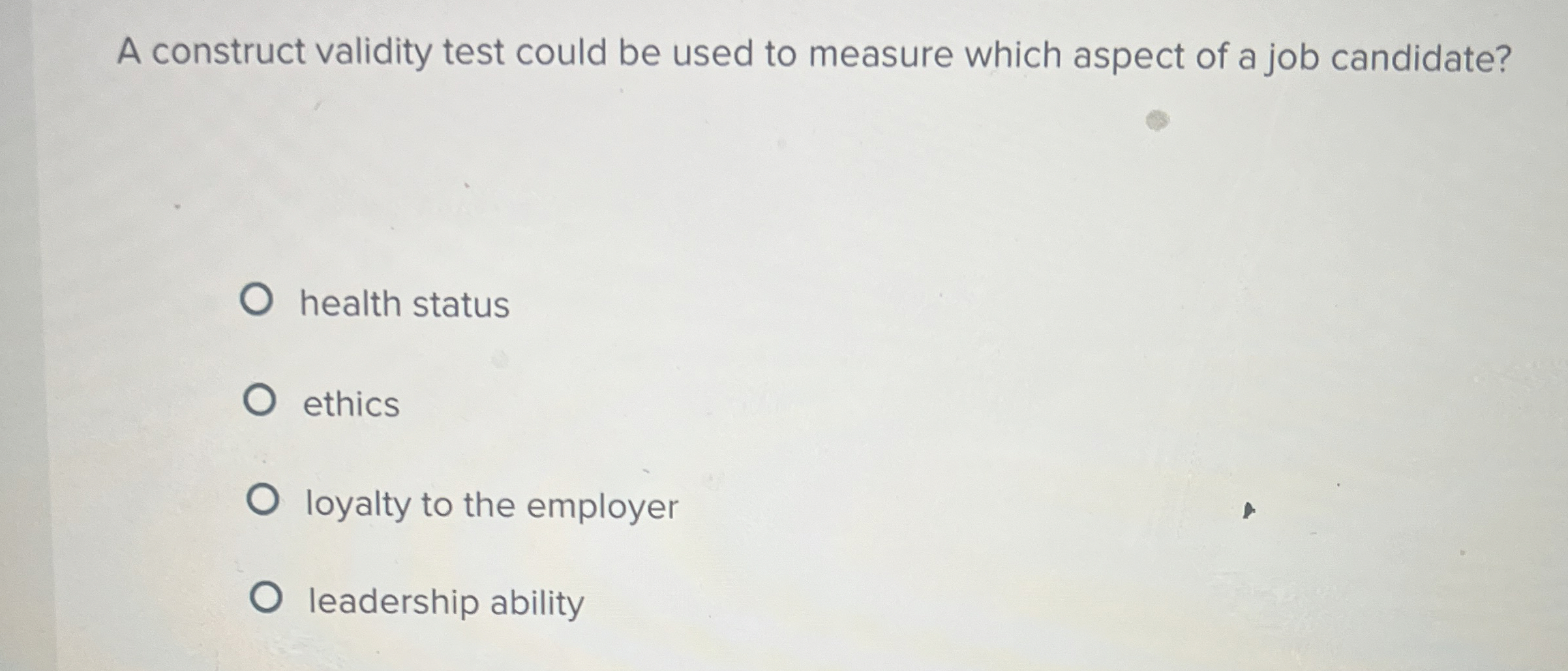  A construct validity test could be used to measure which aspect