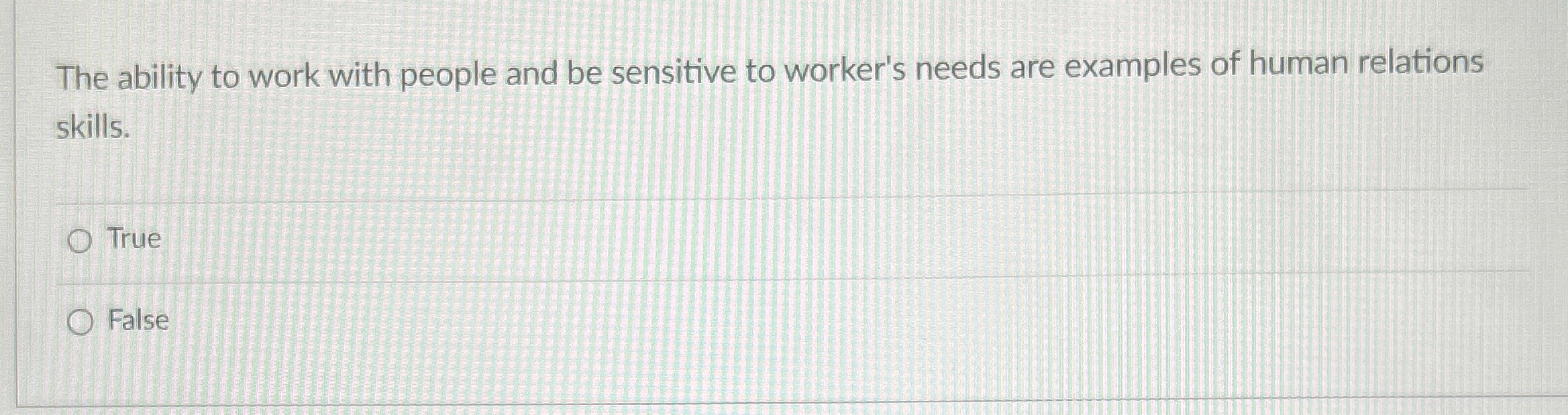  The ability to work with people and be sensitive to worker's
