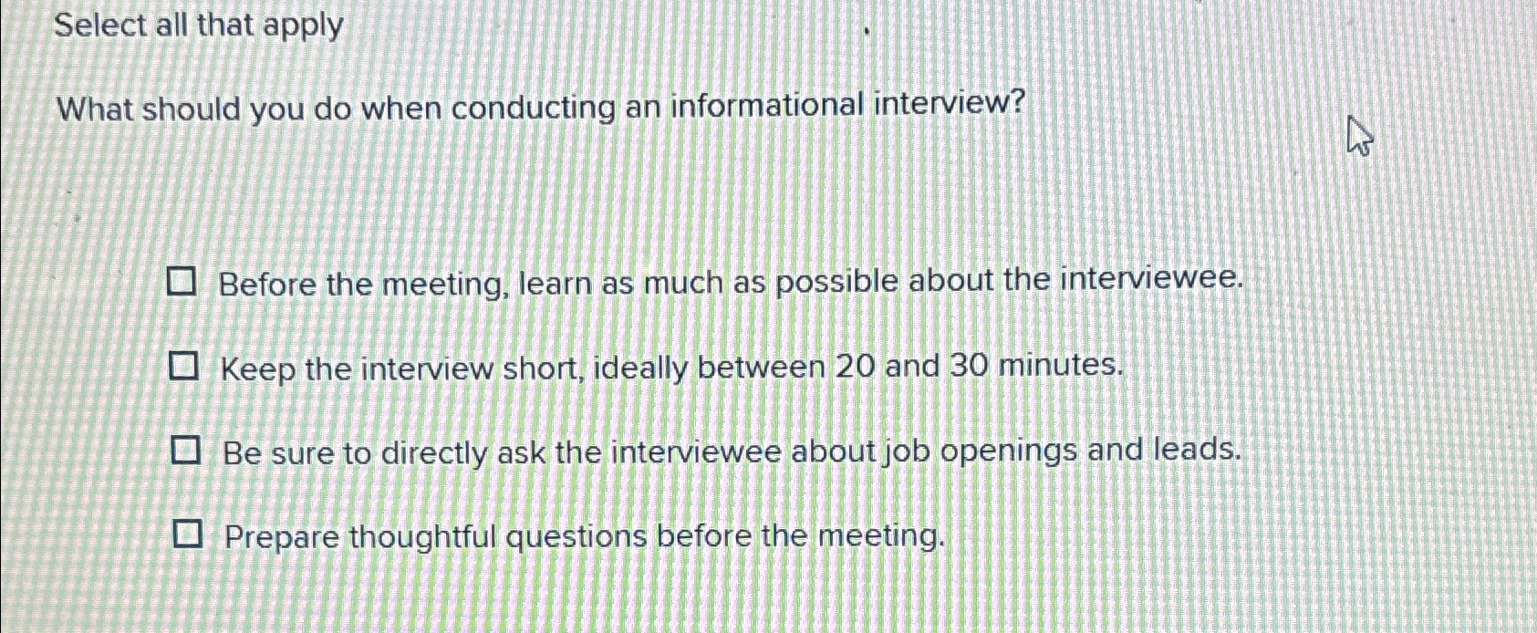  Select all that apply What should you do when conducting an