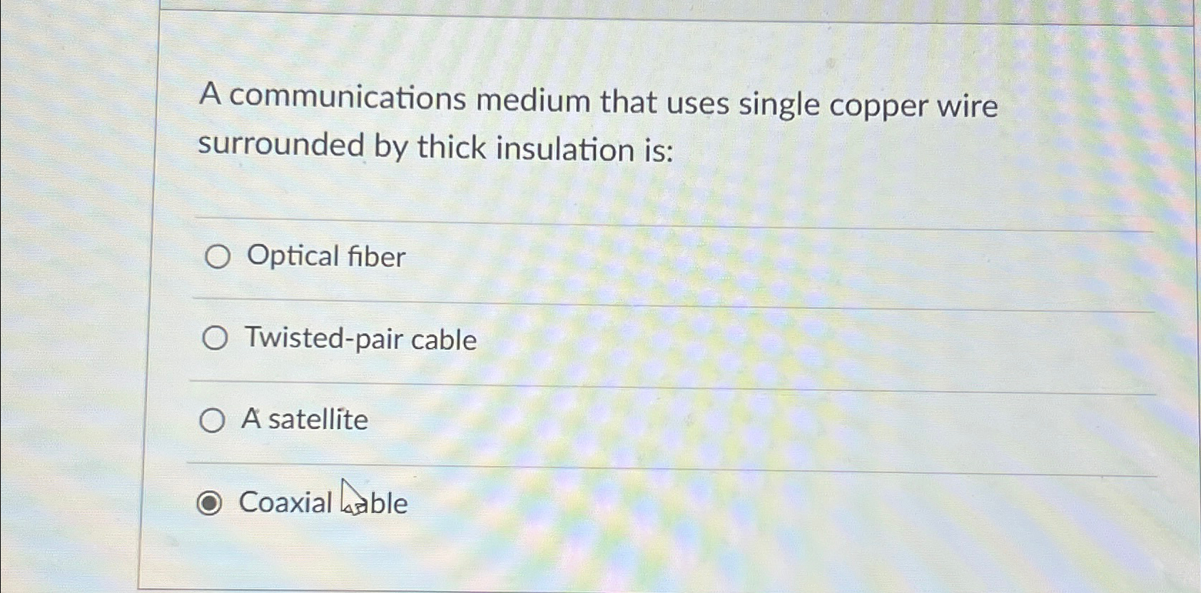  A communications medium that uses single copper wire surrounded by thick