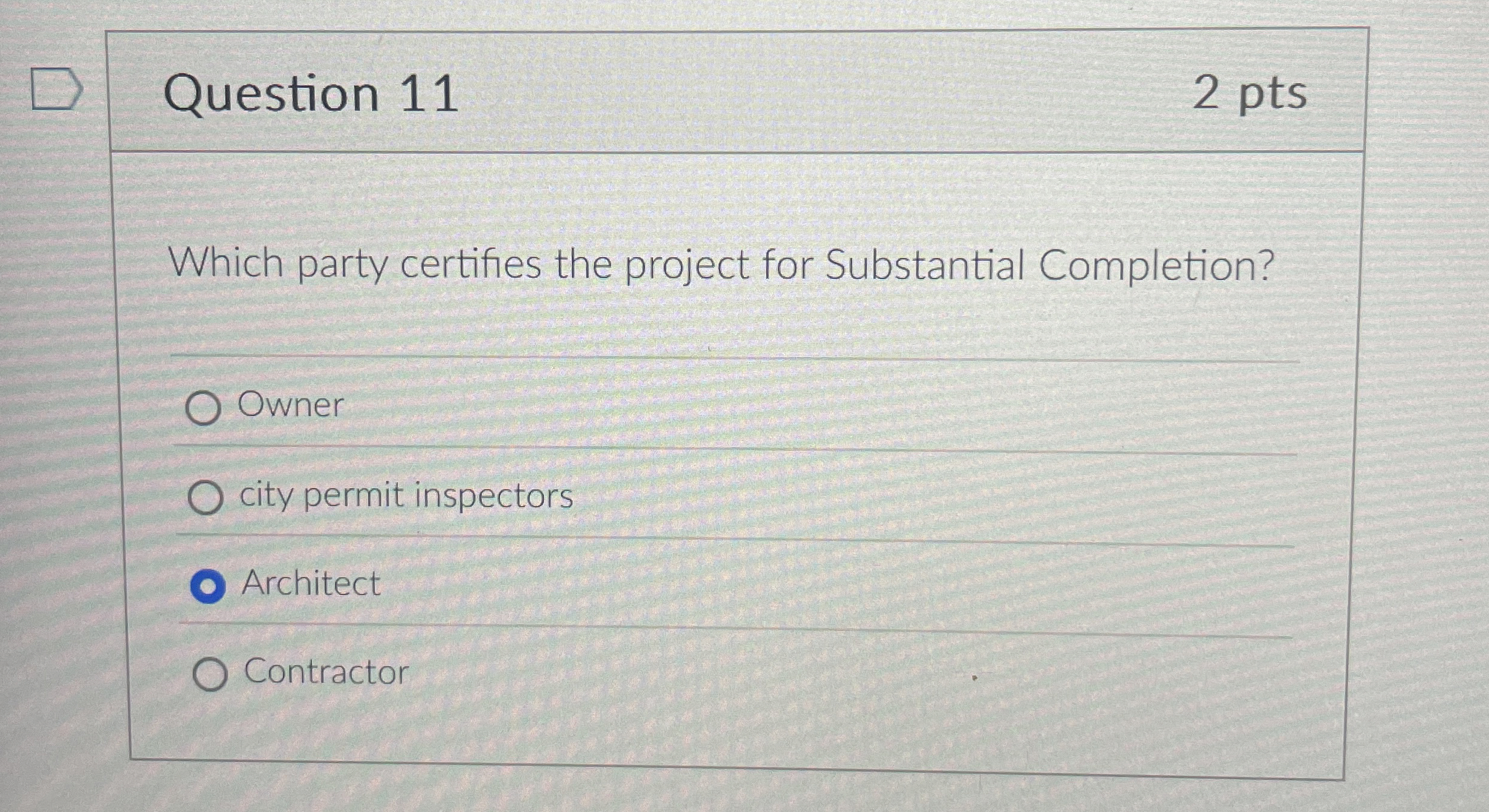  Question 11 2 pts Which party certifies the project for Substantial