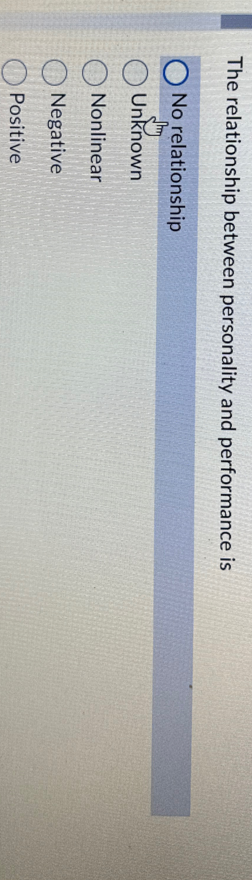  The relationship between personality and performance is No relationship Unknown Nonlinear