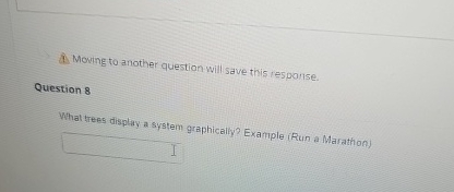  Mowing to another question will save this response. Question 8 What