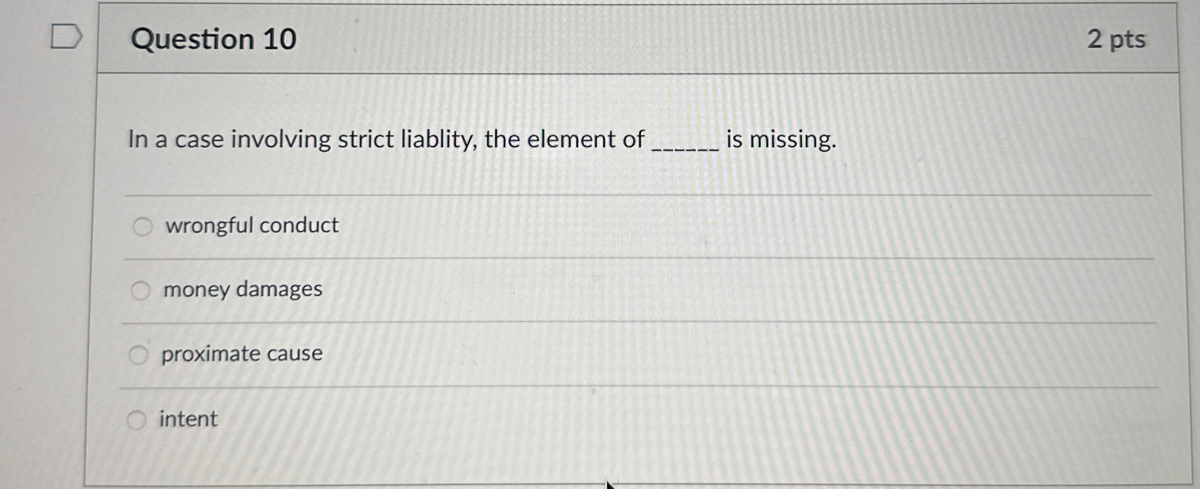  Question 10 2 pts In a case involving strict liablity, the