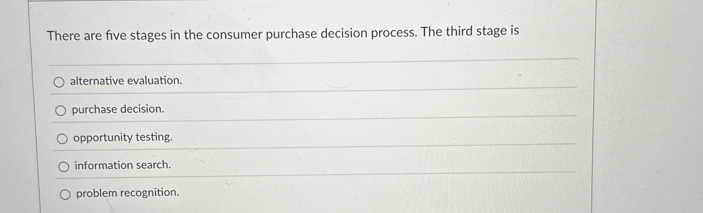  There are five stages in the consumer purchase decision process. The