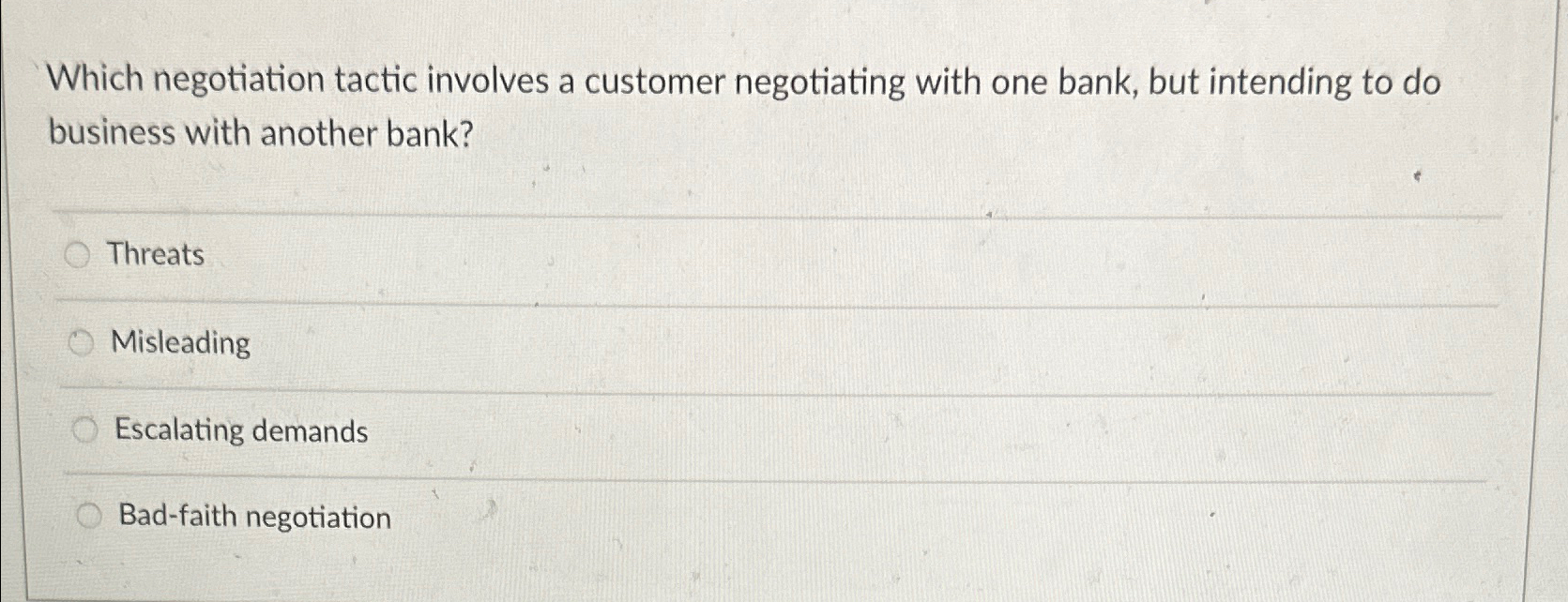  Which negotiation tactic involves a customer negotiating with one bank, but