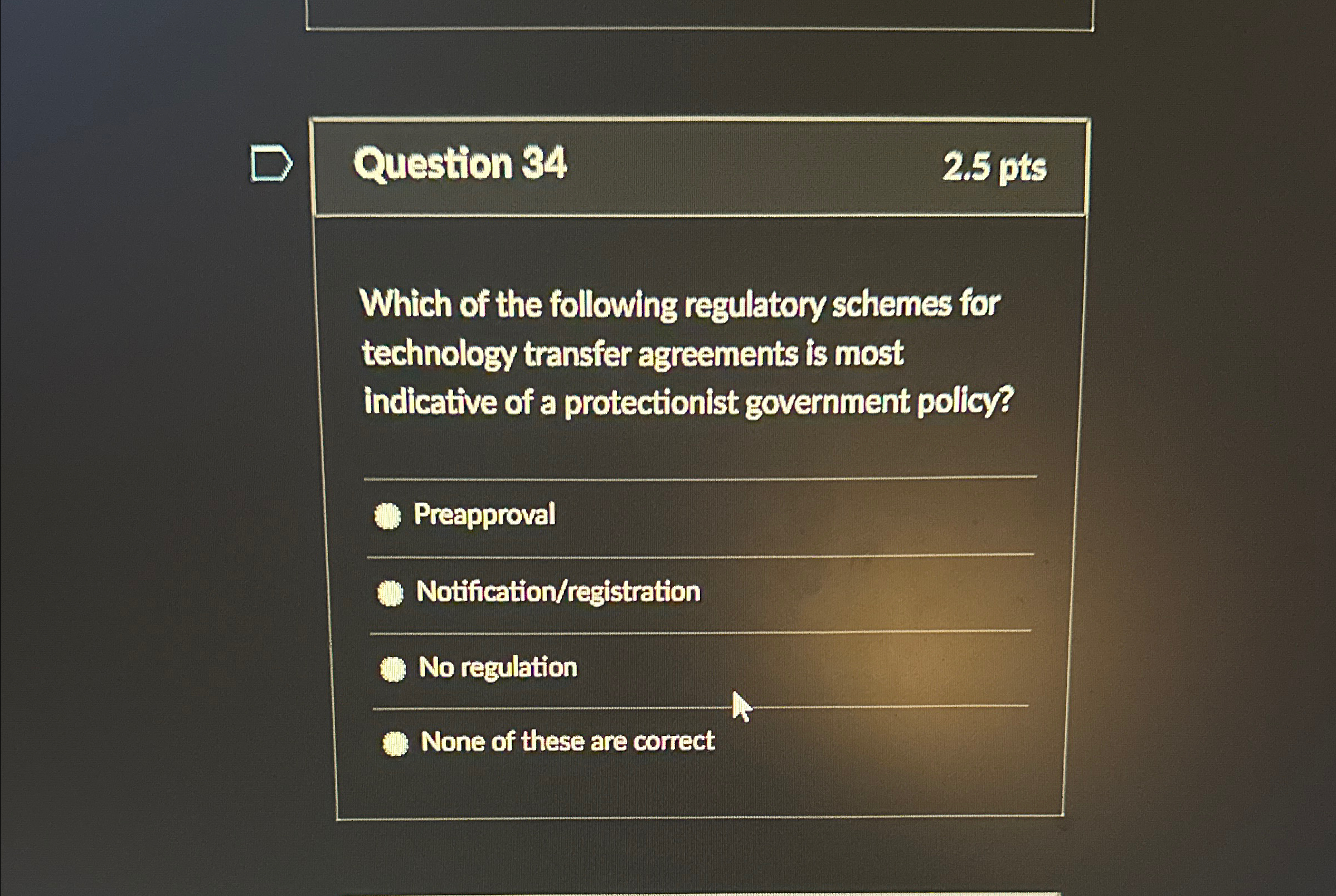  Question 34 2.5pts Which of the following regulatory schemes for technology