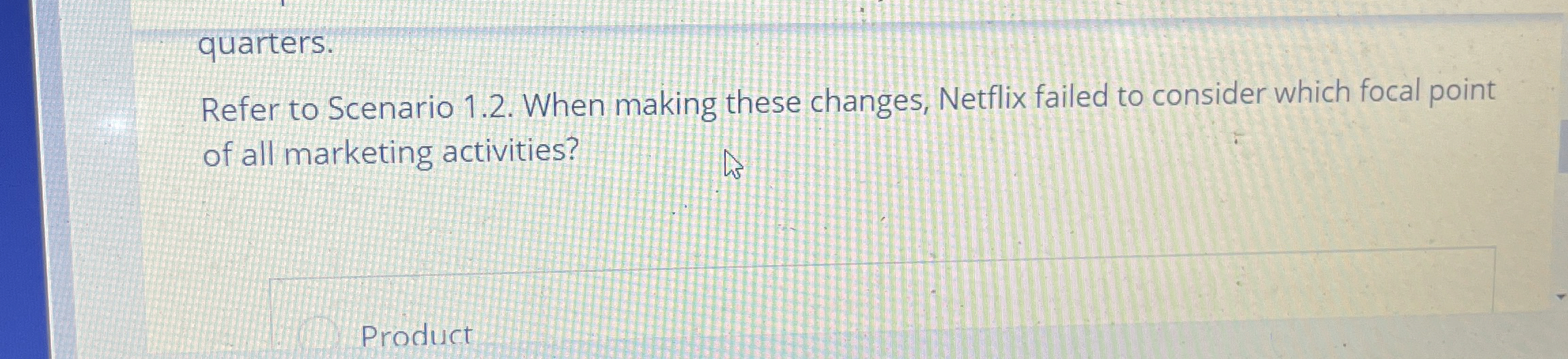  quarters. Refer to Scenario 1.2. When making these changes, Netflix failed