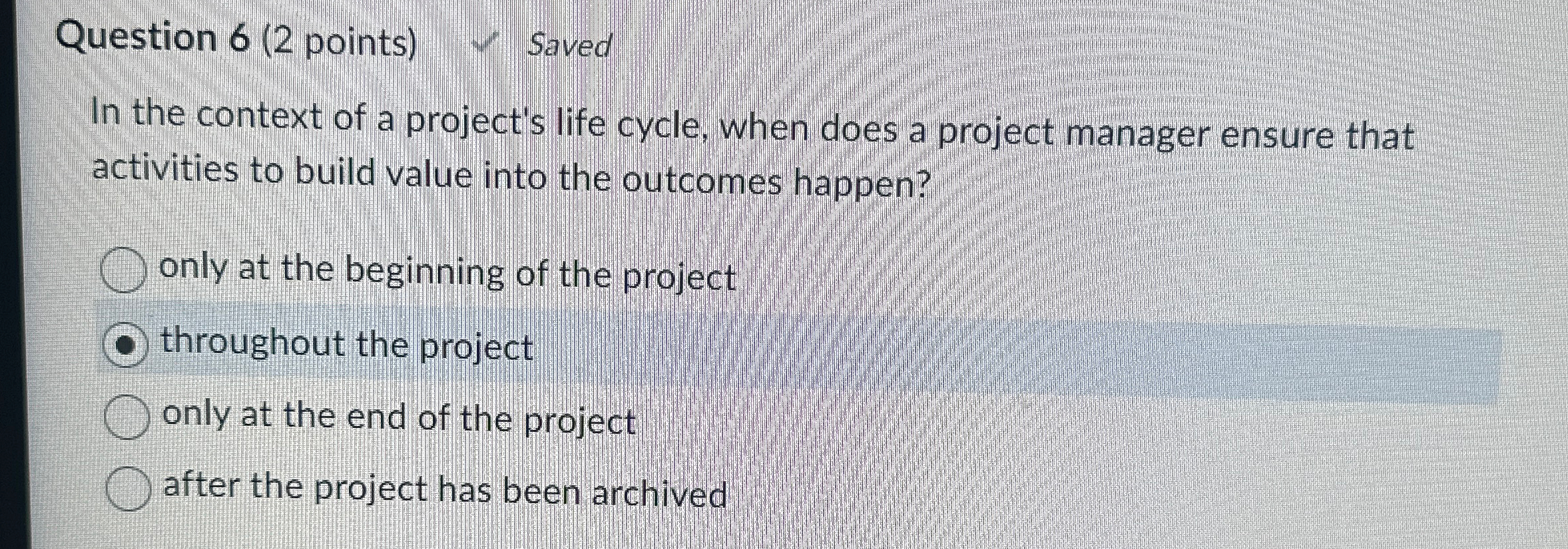  Question 6(2 points) Saved In the context of a project's life