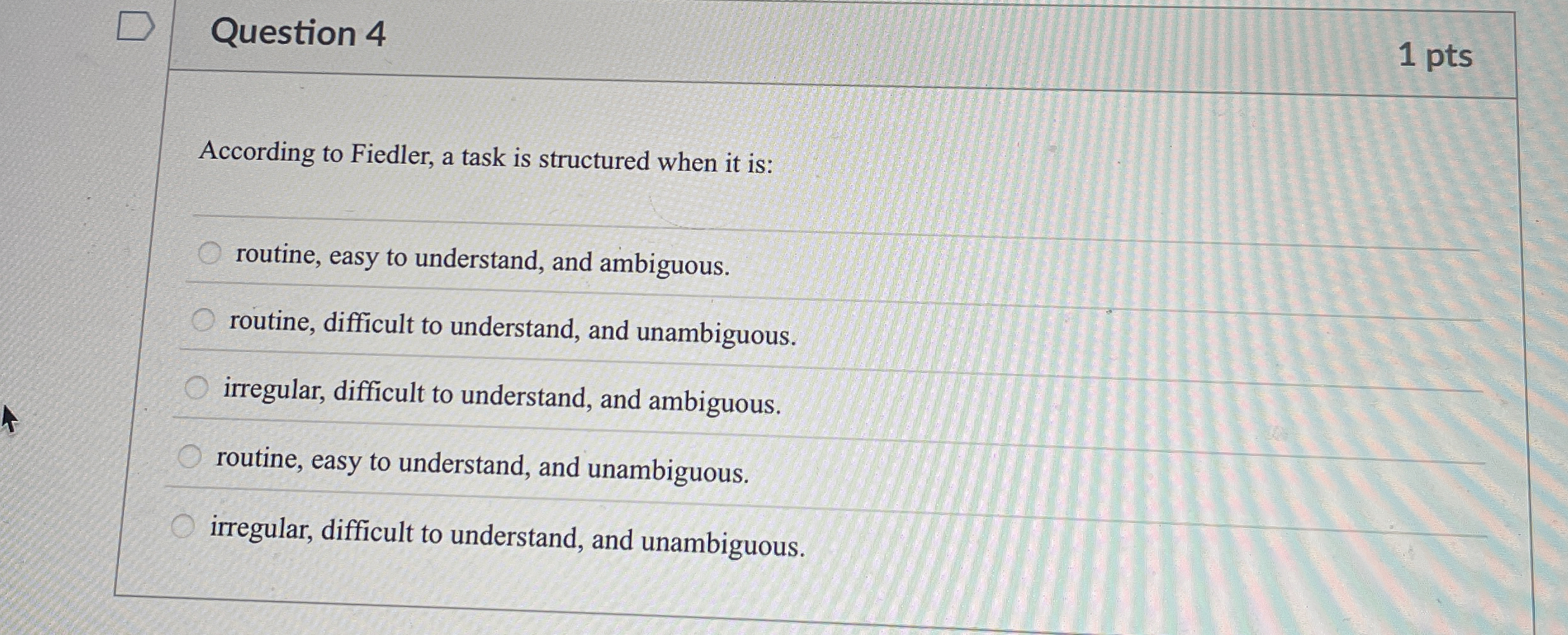  Question 4 According to Fiedler, a task is structured when it