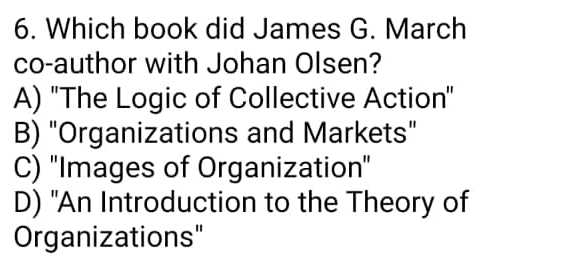  Which book did James G. March co-author with Johan Olsen? A)