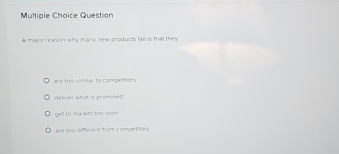  Multiple Choice Question A major reason why many new products fail