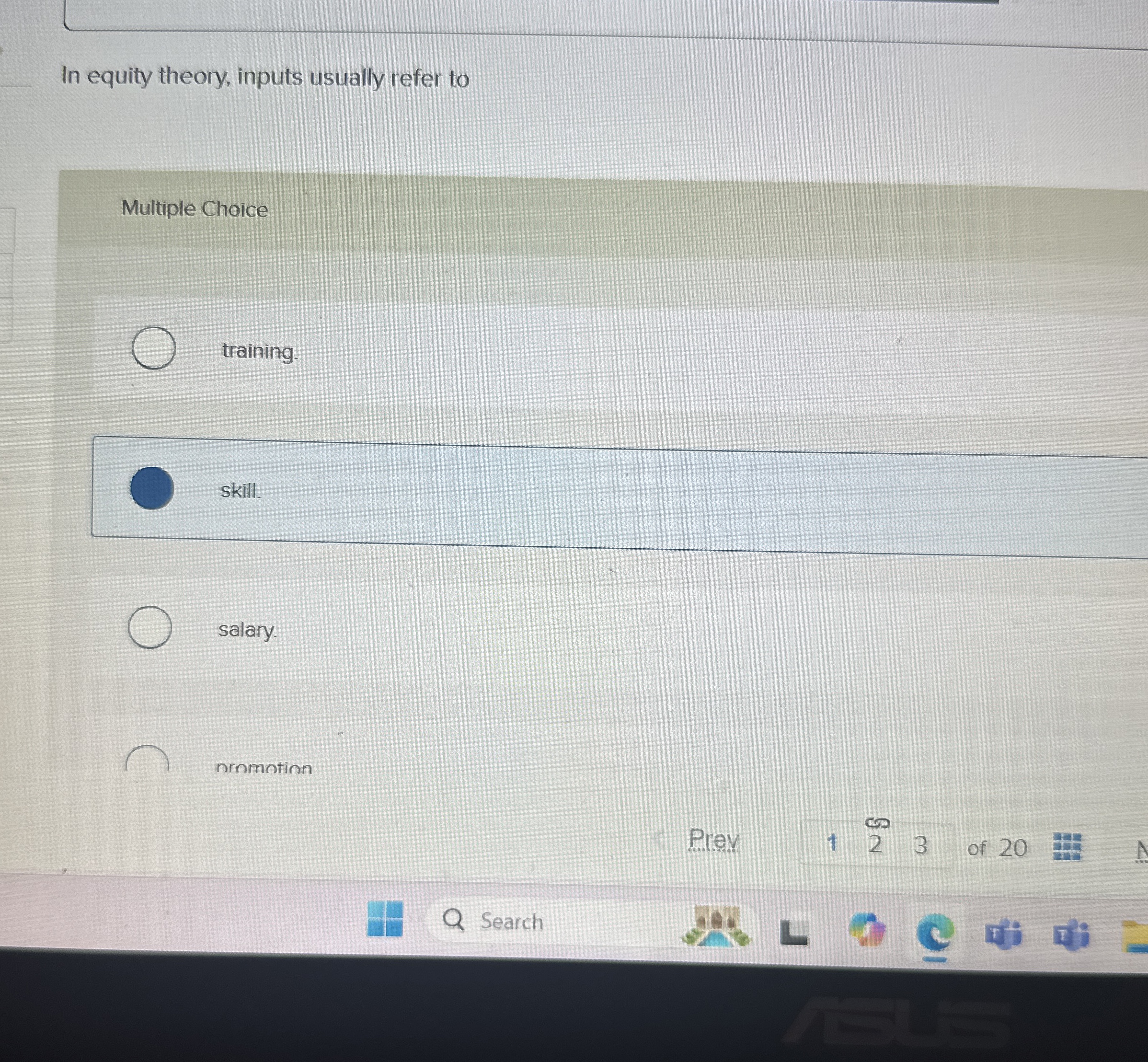  In equity theory, inputs usually refer to Multiple Choice training. skill.