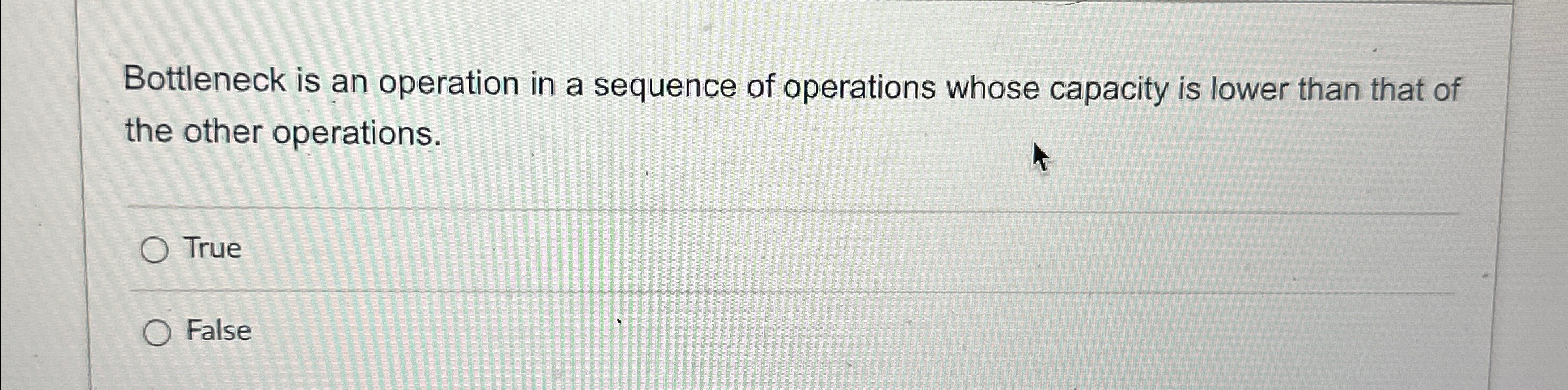  Bottleneck is an operation in a sequence of operations whose capacity