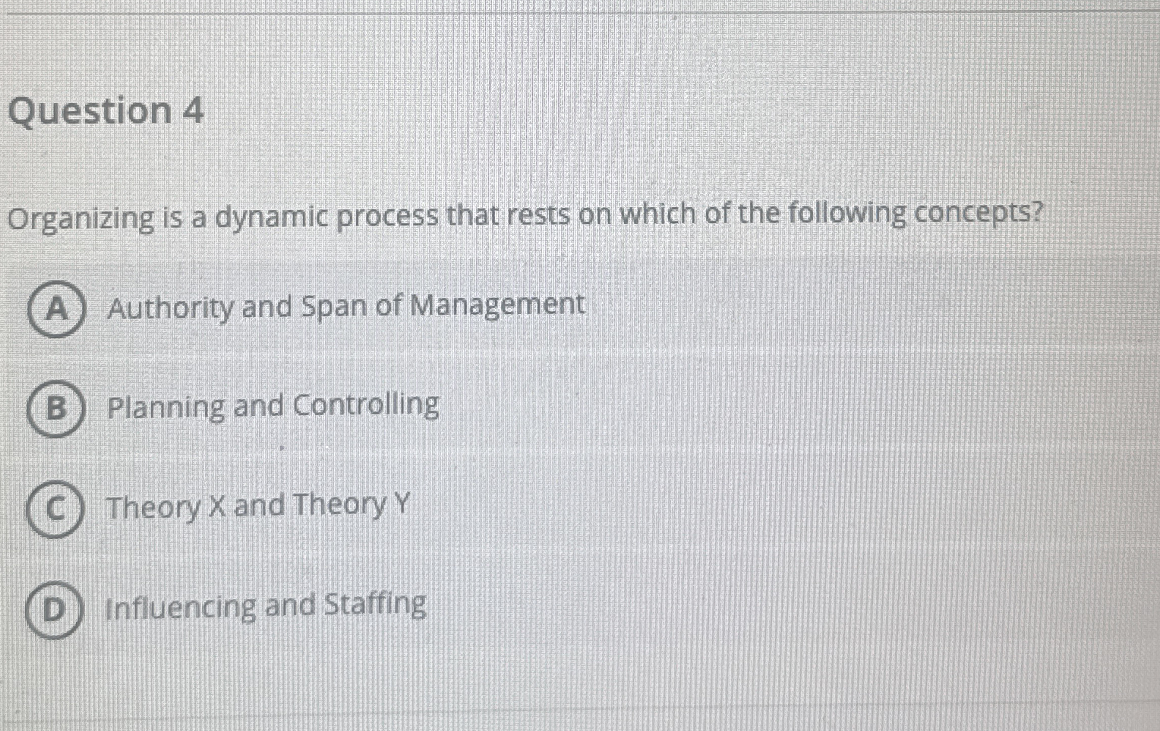  Question 4 Organizing is a dynamic process that rests on which