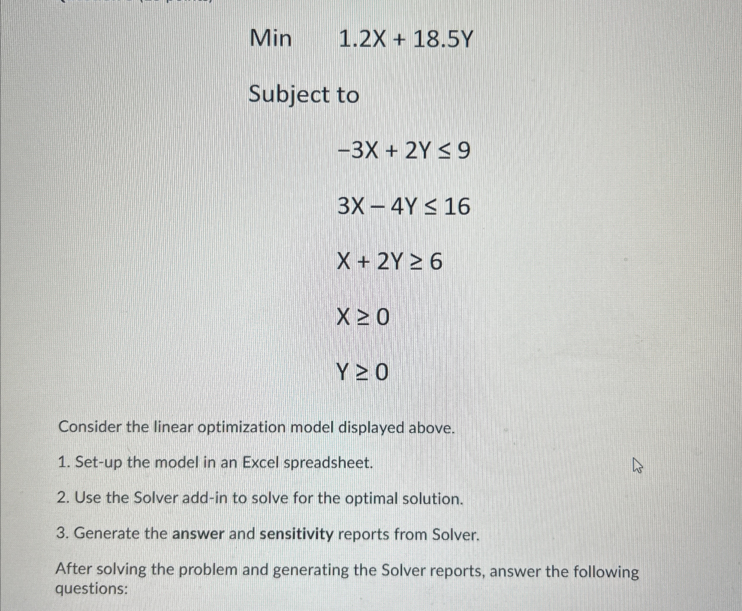 Min 1.2x+18.5Y Subject to -3x+2Y9 3x-4Y16 x+2Y6 x0 Y0 Consider the