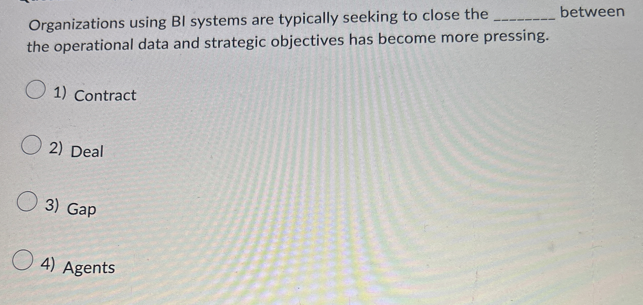  Organizations using BI systems are typically seeking to close the between