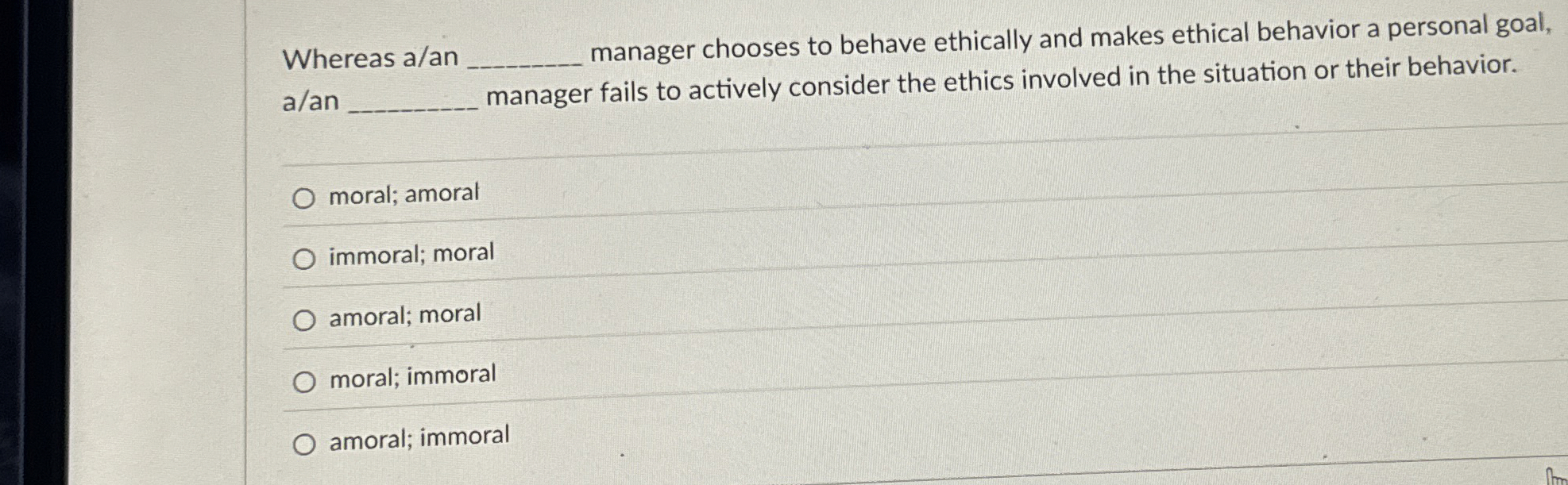  Whereas a/an manager chooses to behave ethically and makes ethical behavior