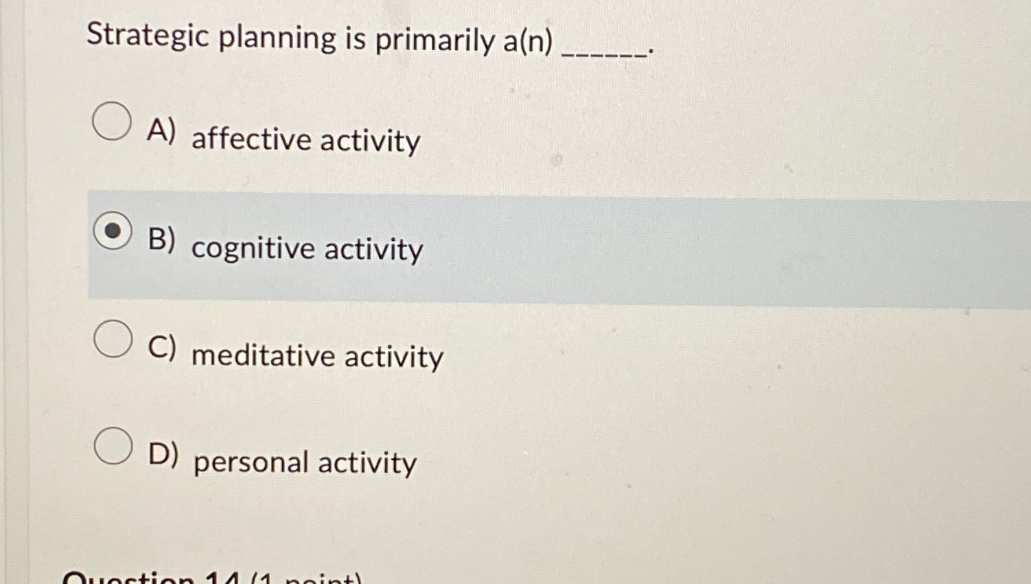 Strategic planning is primarily a(n) A) affective activity B) cognitive activity