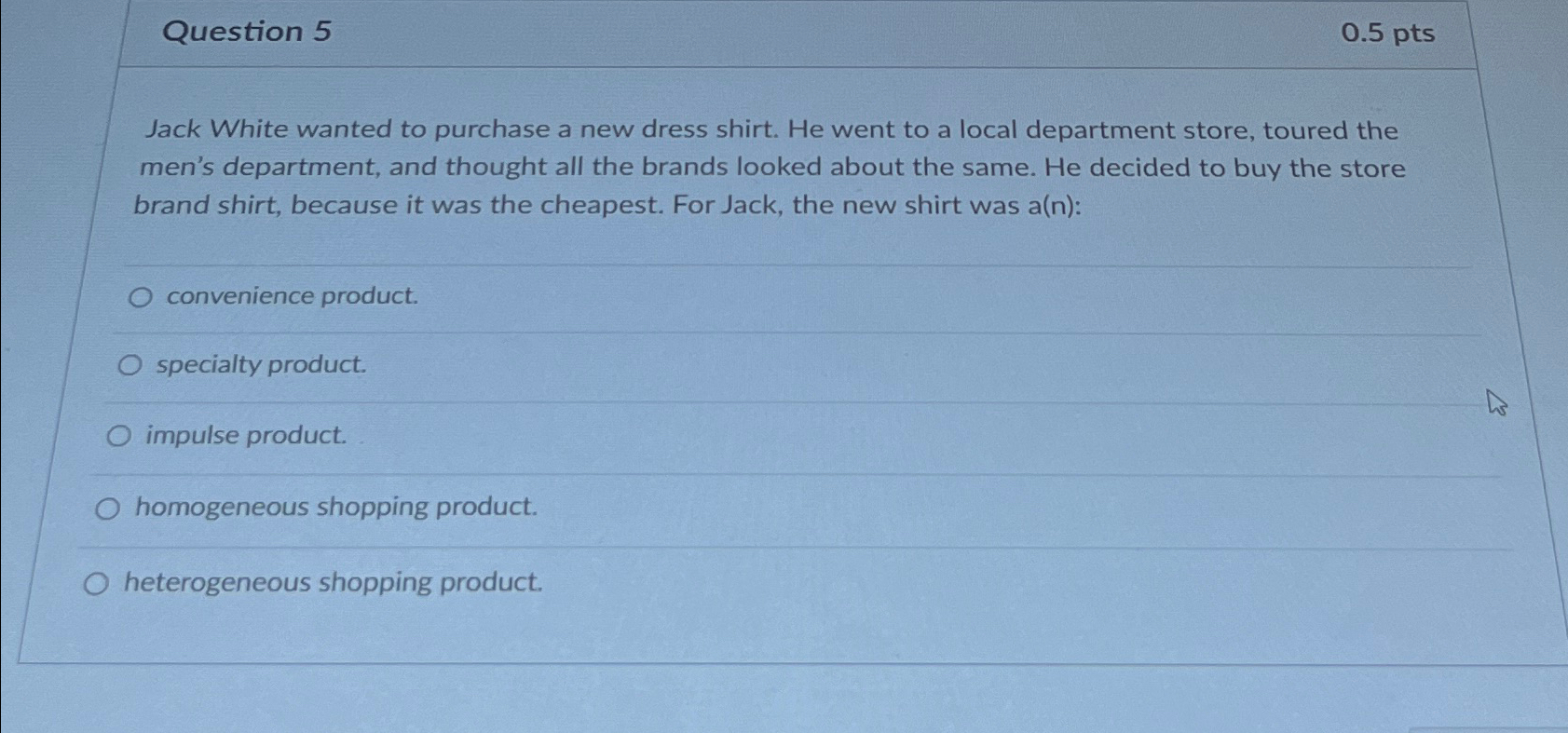  Question 5 0.5pts Jack White wanted to purchase a new dress