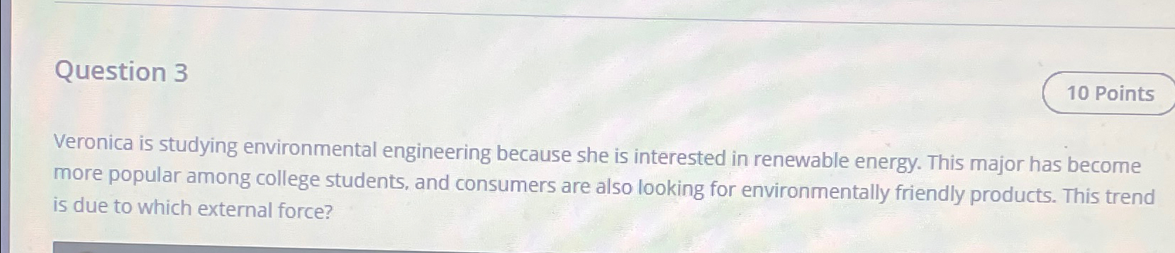  Question 3 Veronica is studying environmental engineering because she is interested