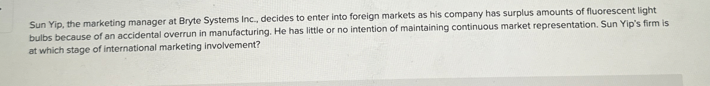  Sun Yip, the marketing manager at Bryte Systems Inc., decides to