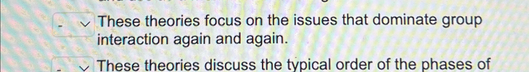  These theories focus on the issues that dominate group interaction again