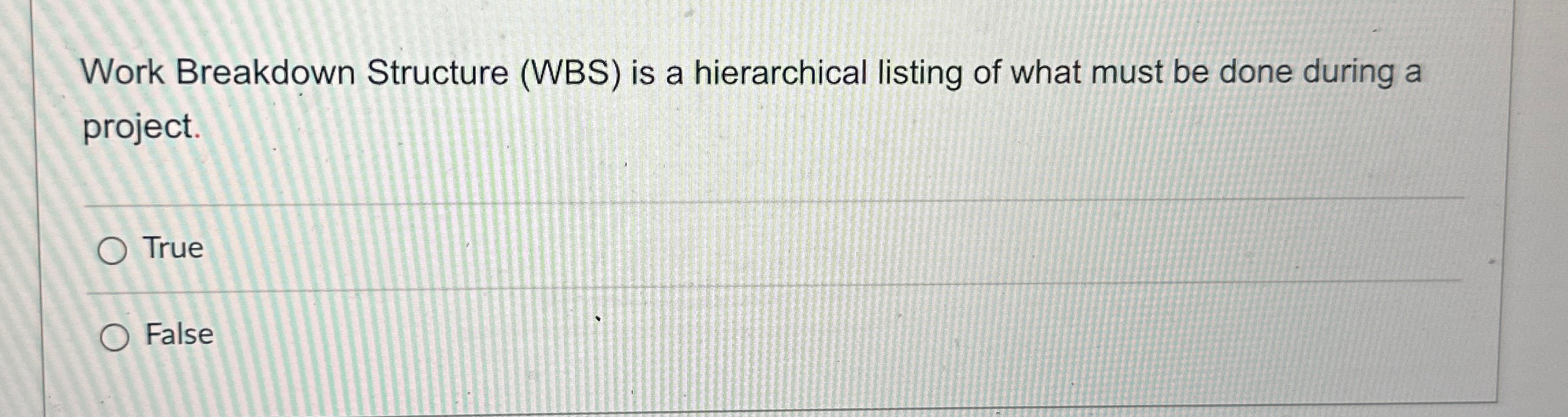  Work Breakdown Structure (WBS) is a hierarchical listing of what must