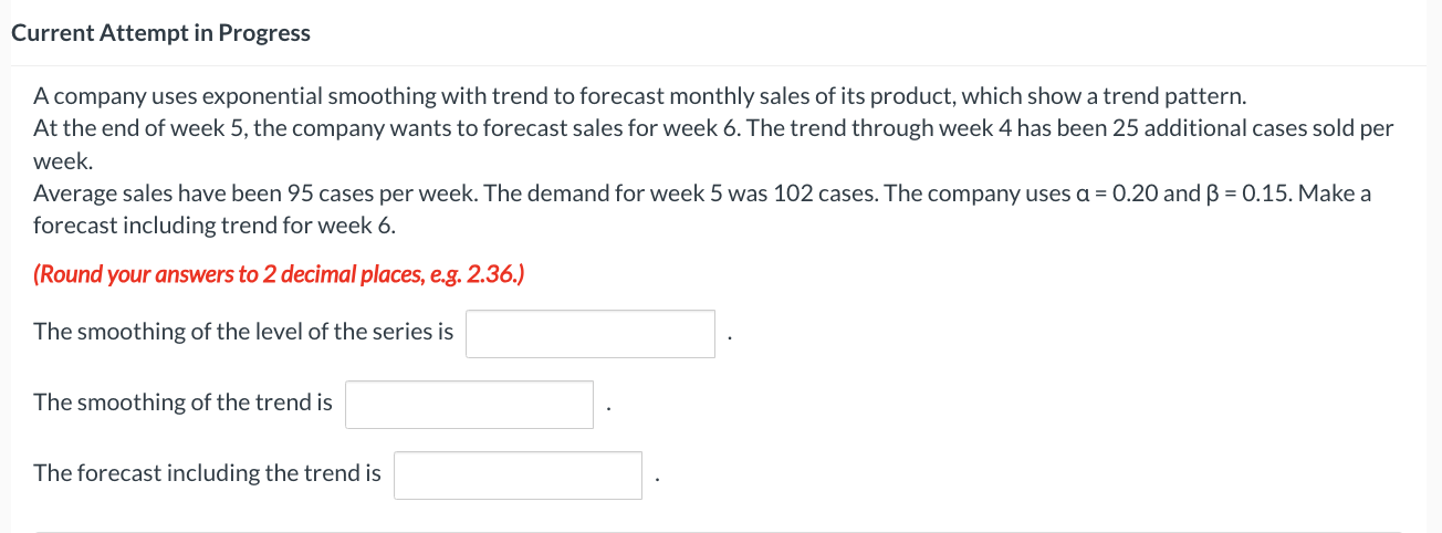  Current Attempt in Progress A company uses exponential smoothing with trend