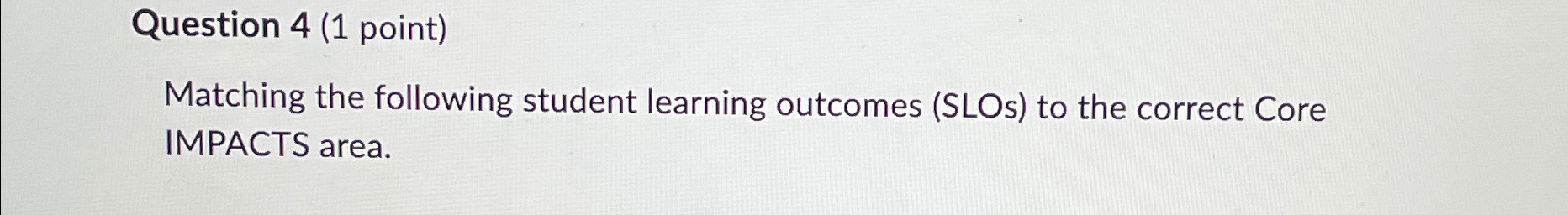  Question 4(1 point) Matching the following student learning outcomes (SLOs) to
