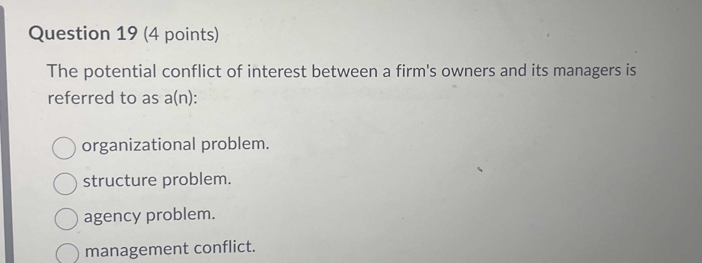  Question 19(4 points) The potential conflict of interest between a firm's