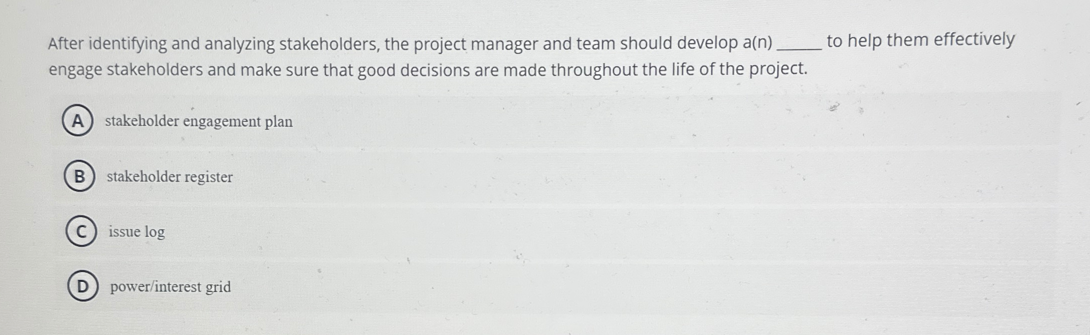  After identifying and analyzing stakeholders, the project manager and team should