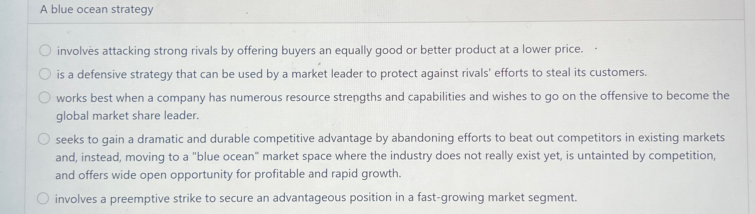  A blue ocean strategy involves attacking strong rivals by offering buyers