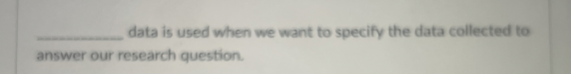  data is used when we want to specify the data collected