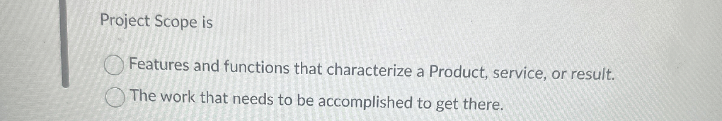  Project Scope is Features and functions that characterize a Product, service,