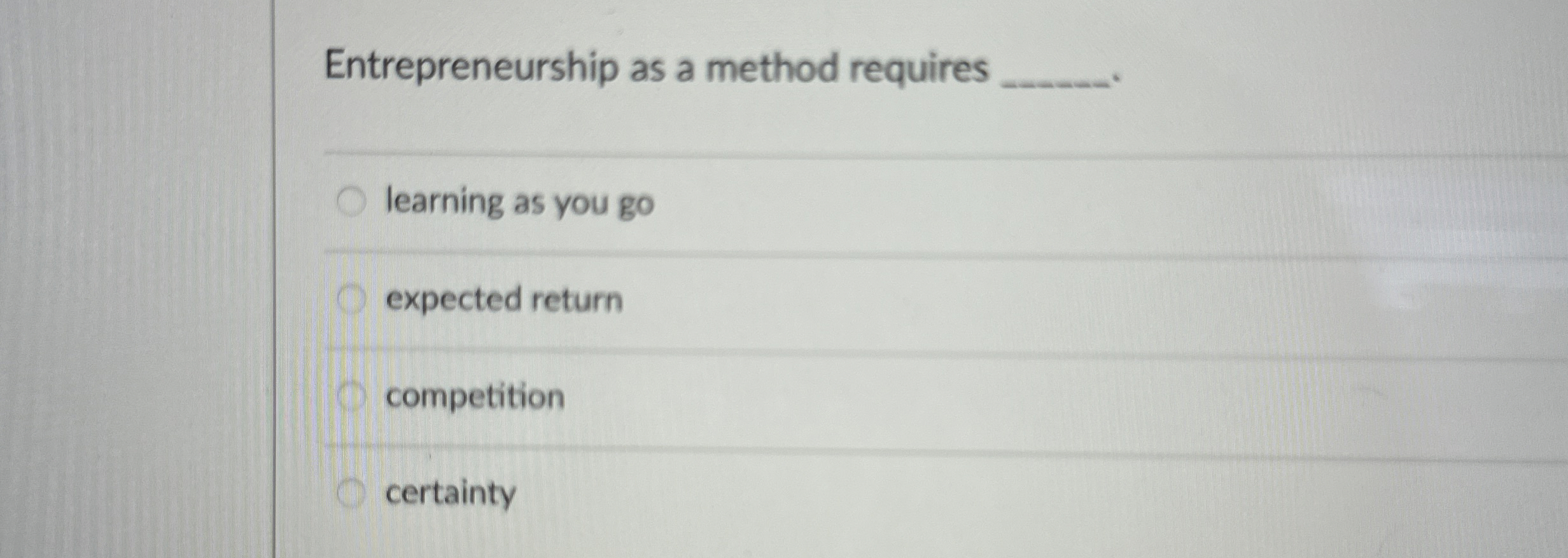  Entrepreneurship as a method requires q, learning as you go expected