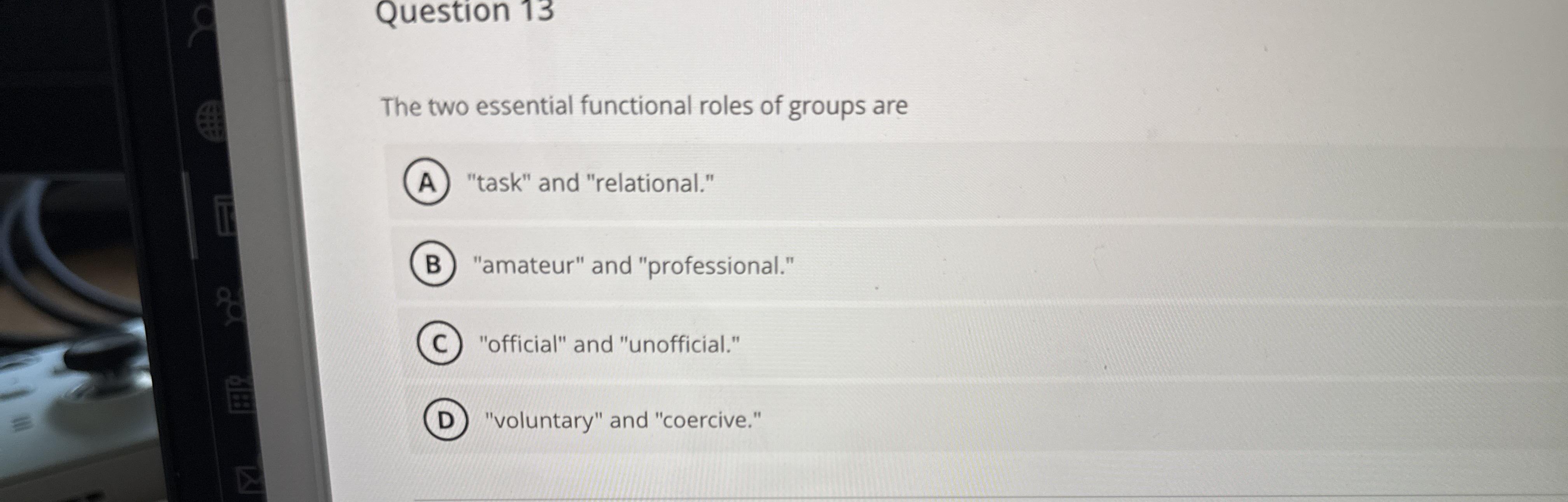  Question 13 The two essential functional roles of groups are "task"