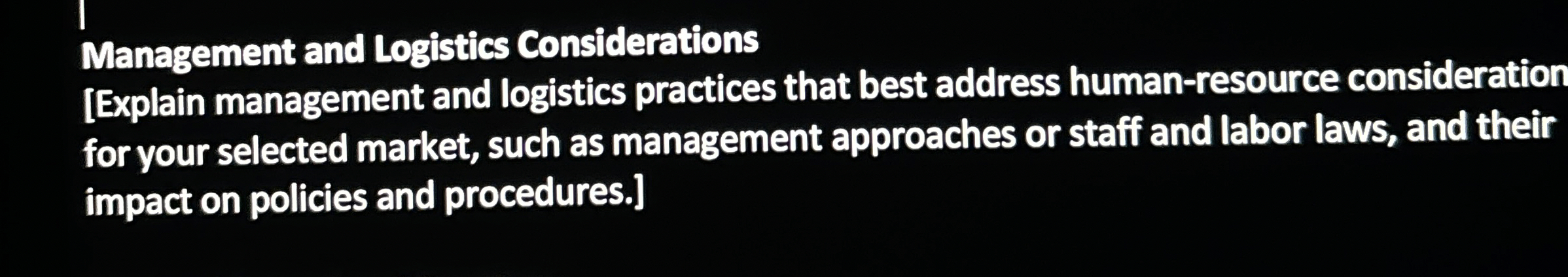  Management and Logistics Considerations [Explain management and logistics practices that best