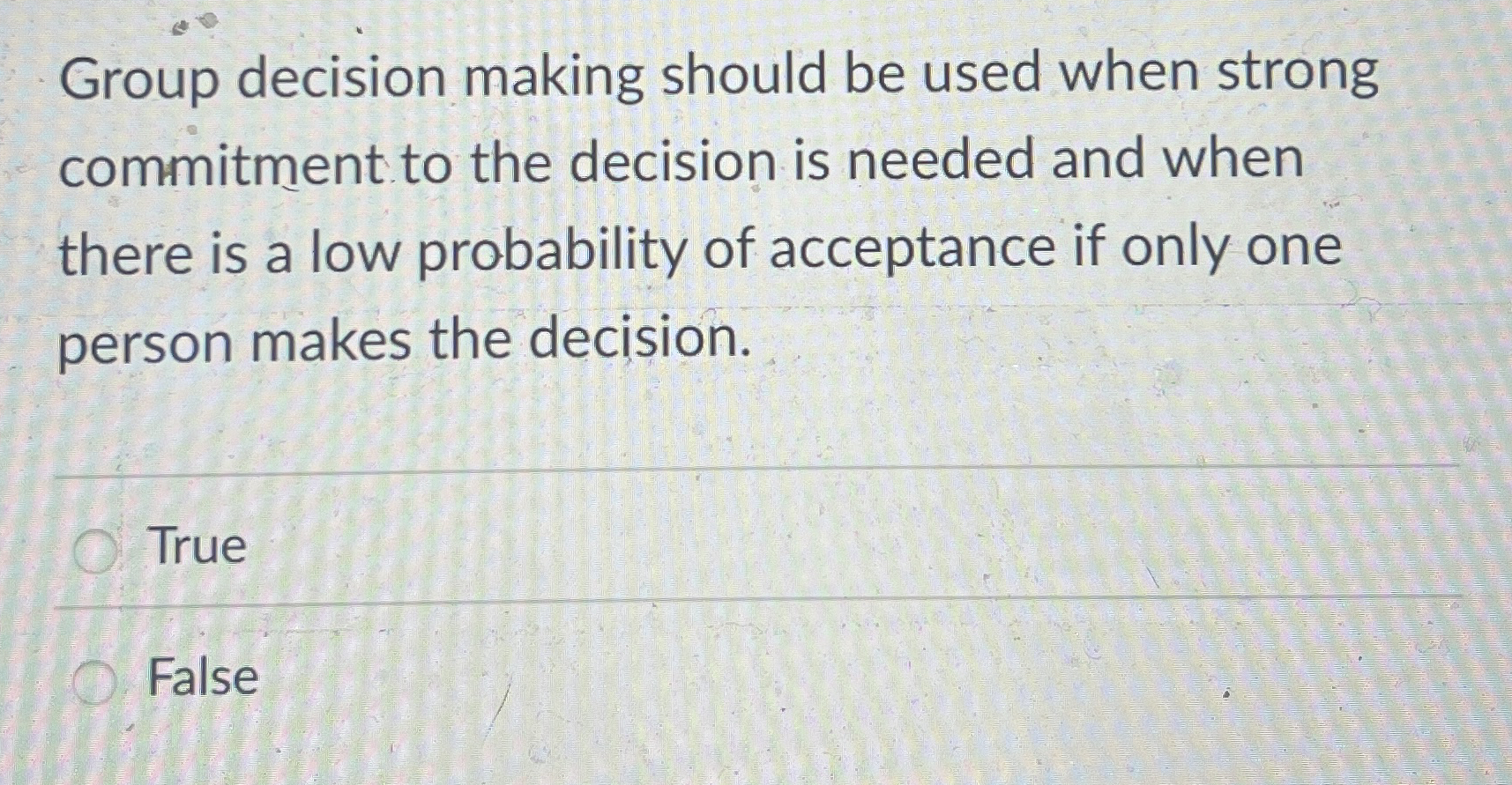  Group decision making should be used when strong commitment to the