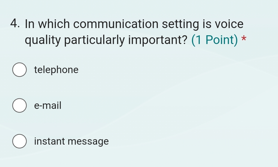  In which communication setting is voice quality particularly important? (1 Point)*