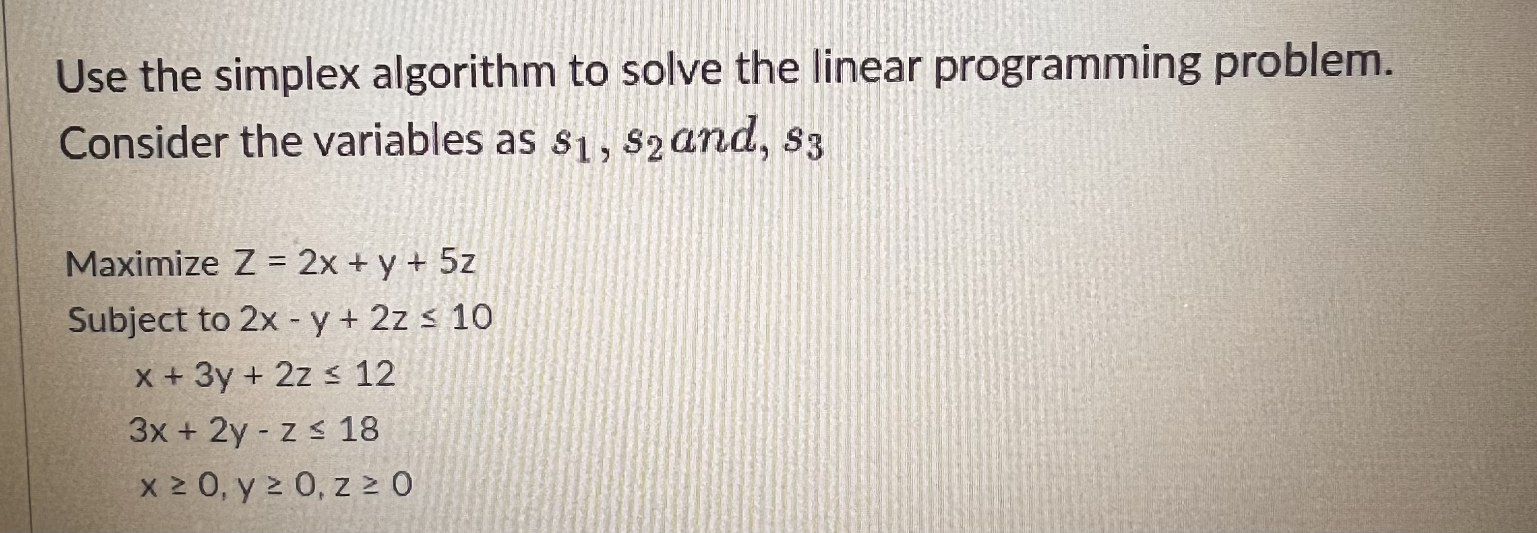  Use the simplex algorithm to solve the linear programming problem. Consider
