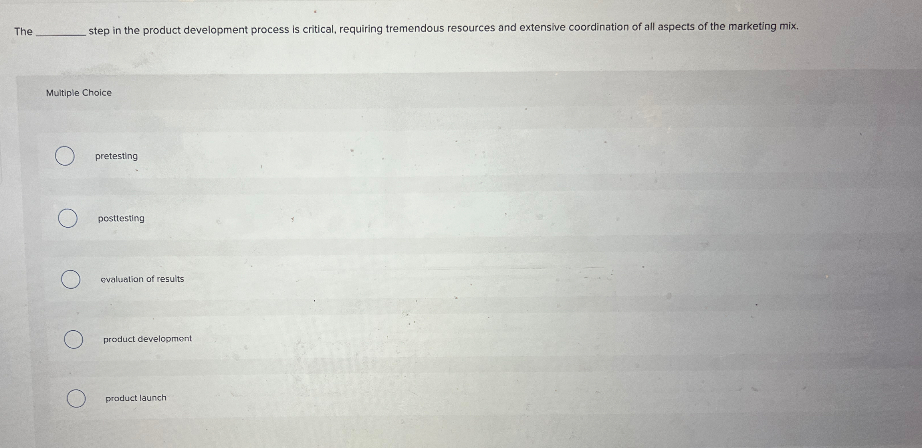  The q, step in the product development process is critical, requiring