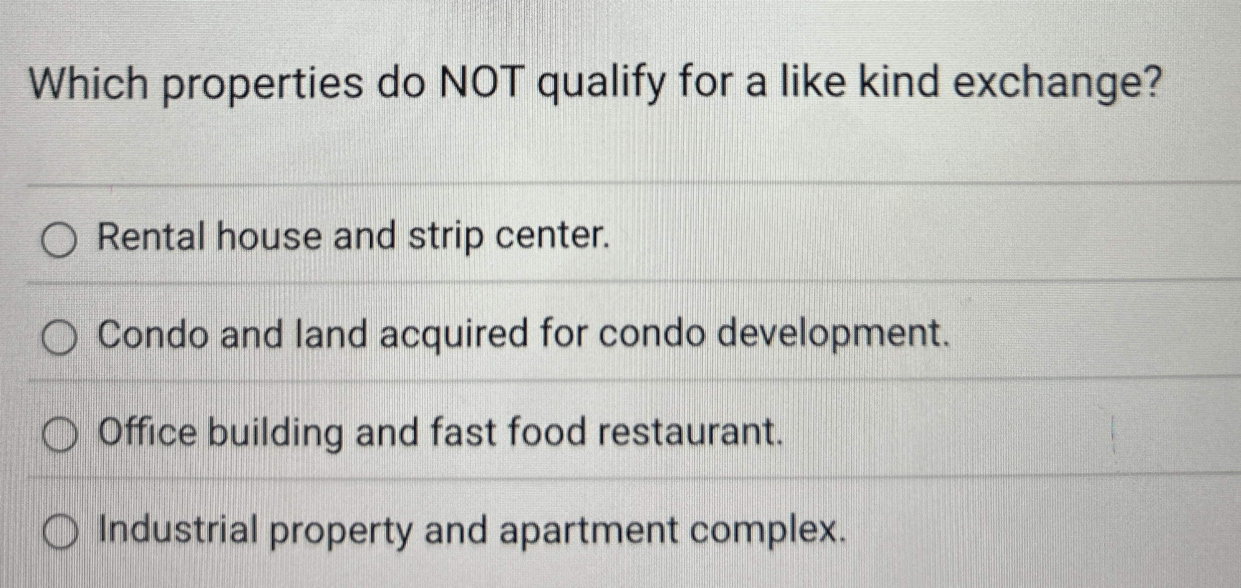  Which properties do NOT qualify for a like kind exchange? Rental