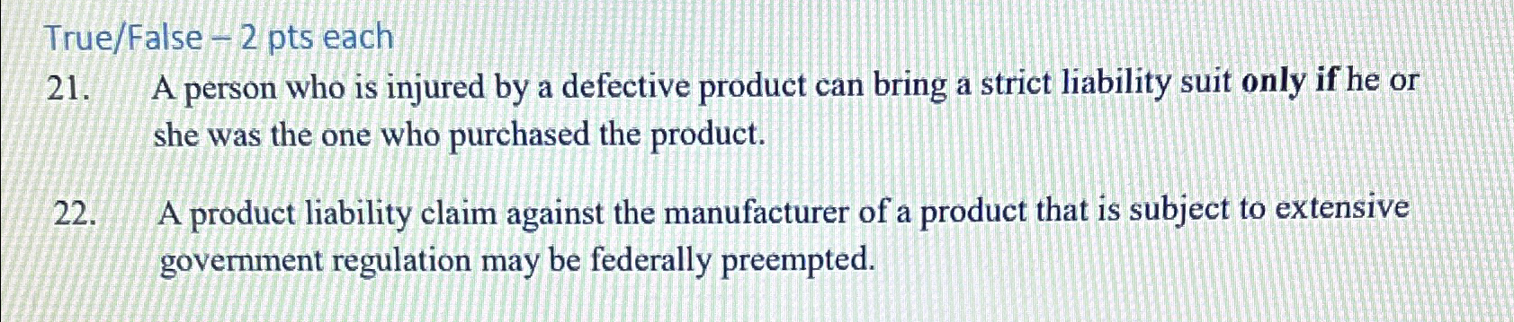  True/False -2 pts each 21. A person who is injured by